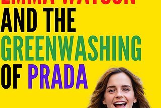 Emma Watson and the greenwashing of Prada