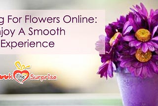 Shopping For Flowers Online: Enjoy A Smooth Experience