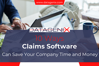Get Quick Claims Management with DataGenix’s Cutting-Edge Claims Software!