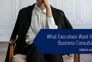 What Executives Want from Business Consultants