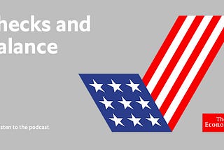 Introducing “Checks and Balance”, our podcast on US politics and the 2020 election
