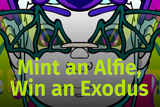 🚨MINT AN ALFIE, WIN AN EXODUS🚨