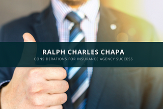 Ralph Charles Chapa Provides Considerations for Insurance Agency Success