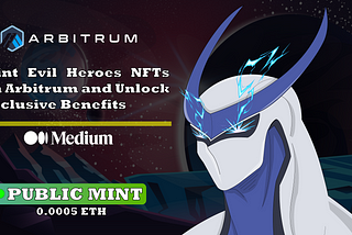 Unleash the Dark Side: Mint Evil Heroes NFTs on Arbitrum and Unlock Exclusive Benefits