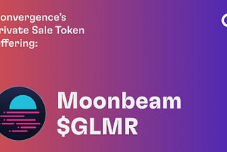 Convergence Finance Offers $GLMR Private-Sale Tokens to the Public