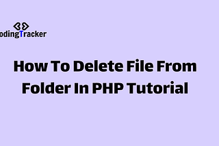 PHP unlink() — How To Delete File From Folder In PHP?