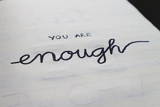You are Enough and You Need to Remember That