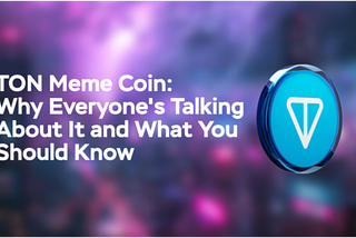 TON Meme Coin: Why Everyone’s Talking About It and What You Should Know