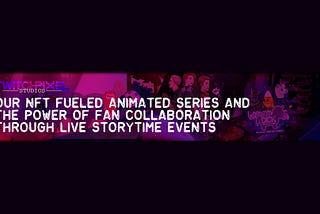 Our NFT fueled Animated Series and the Power of fan collaboration through Live Storytime Events