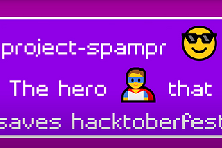 project-spampr: The hero that tried saving Hacktoberfest ‘20