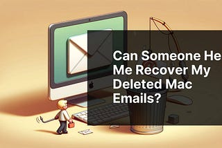Can someone help me recover my deleted Mac emails?