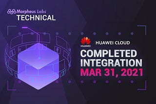 Blockchain Meets Enterprise in Huawei Cloud Through Morpheus Labs SEED Platform