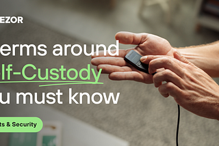 5 key terms around ‘Self-Custody’ you must know