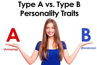 Behavioral Scientists Confirm Type “A” Short for Type “Annoying”