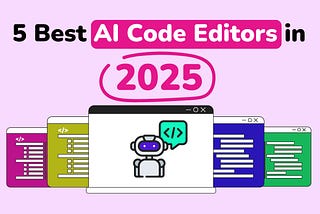 5 Best AI Code Editors in 2025