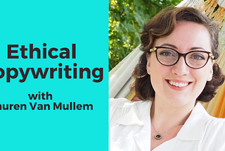 Ethical Copywriting with Lauren Van Mullem