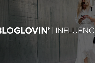 Welcome to Influence by Bloglovin’