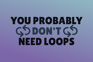 You probably don’t need loops in JavaScript