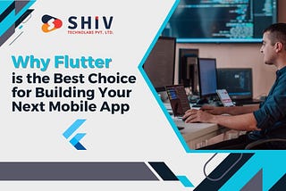 Why Flutter is the Best Choice for Building Your Next Mobile App