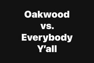 Oakwood vs Everyone Series: Part II