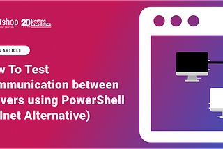 How To Test Communication between Servers using PowerShell (Telnet Alternative)