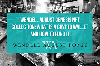 Wendell August Genesis NFT Collection: What is a Crypto Wallet and How to Fund it
