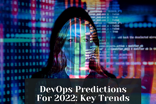 DevOps Predictions For 2022: Key Trends