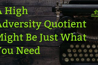 Why You Should Raise Your Adversity Quotient