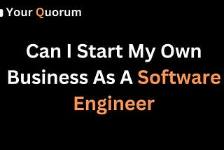 Can I Start My Own Business As A Software Engineer? 5 Easy Step