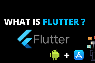 What Is Flutter ?