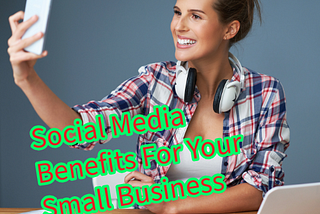 Social Media: 12 Benefits For Your Small Business