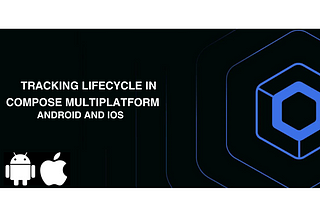 Tracking Lifecycle changes in Compose Multiplatform: IOS and Android