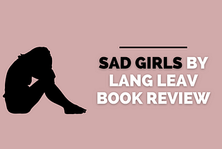 Ana is Dead Because of Me: Sad Girls Review