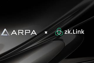 ARPA Network & zkLink Partner To Power Interoperable Layer 3 DApps With Verifiable Randomness