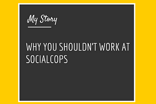 Why You Shouldn’t Work At SocialCops- My Story