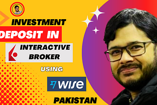 How to Deposit in Interactive Brokers and Open Wise Account From Pakistan