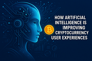 How Artificial Intelligence Is Improving Cryptocurrency User Experiences