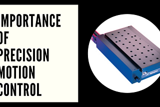 Why Is Precision Motion Control Important?