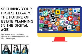 Securing Your Digital Legacy: The Future of Estate Planning In The Digital Age