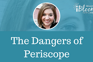 The Dangers of Periscope