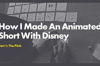 How I Made An Animated Short With Disney: Part One