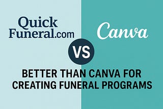 Why QuickFuneral.com Is Better Than Canva for Creating Funeral Programs