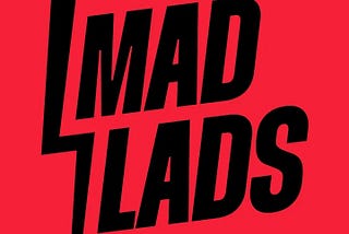 Deep Dive on the History of Mad Lads.