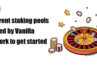 Different staking pools offered by Vanilla Network to get started