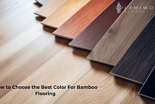 How to Choose the Best Color For Bamboo Flooring