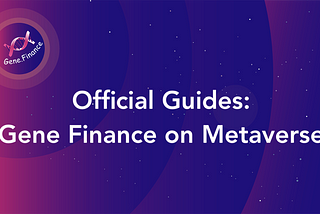 Official Guides: Navigating Gene Finance on Metaverse