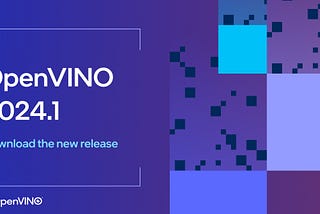 Introducing OpenVINO™ 2024.1: