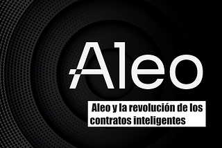 Aleo y la revolución de los contratos inteligentes