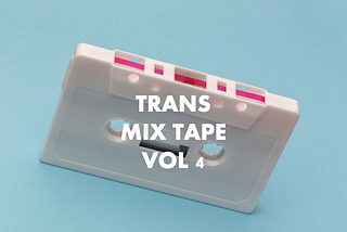 Now THAT’S What I Call Trans Music! Volume 4
