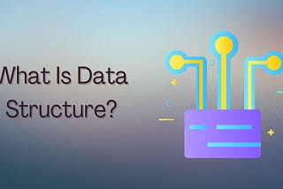 What Is Data Structure